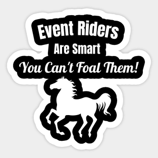 Event Riders Are Smart, You Can't Foal Them Sticker